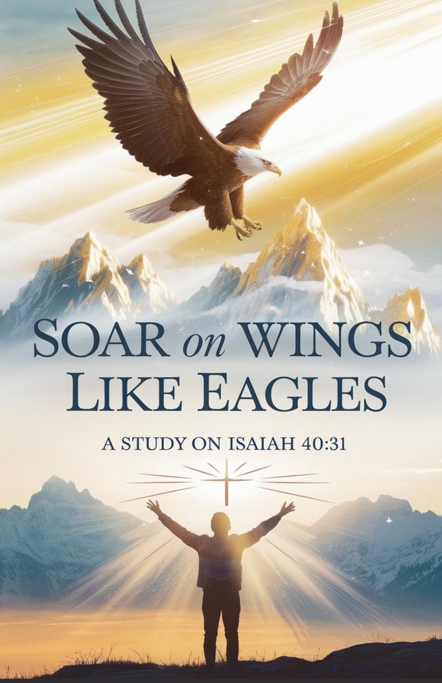 Kniha Soar on Wings Like Eagles 