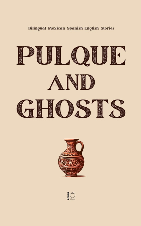 Kniha Pulque and Ghosts Pomme Bilingual