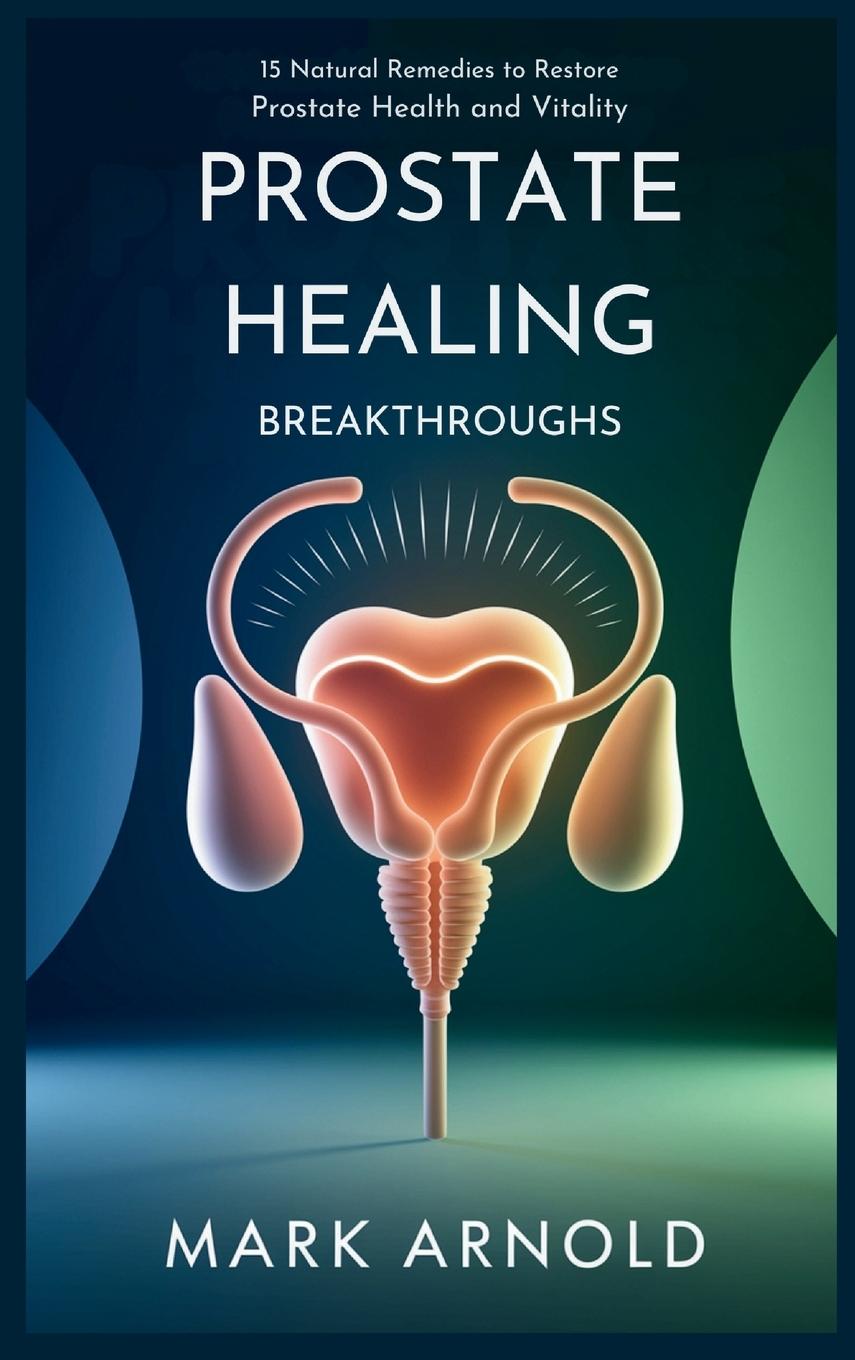 Kniha Prostate Healing Breakthroughs Arnold Mark