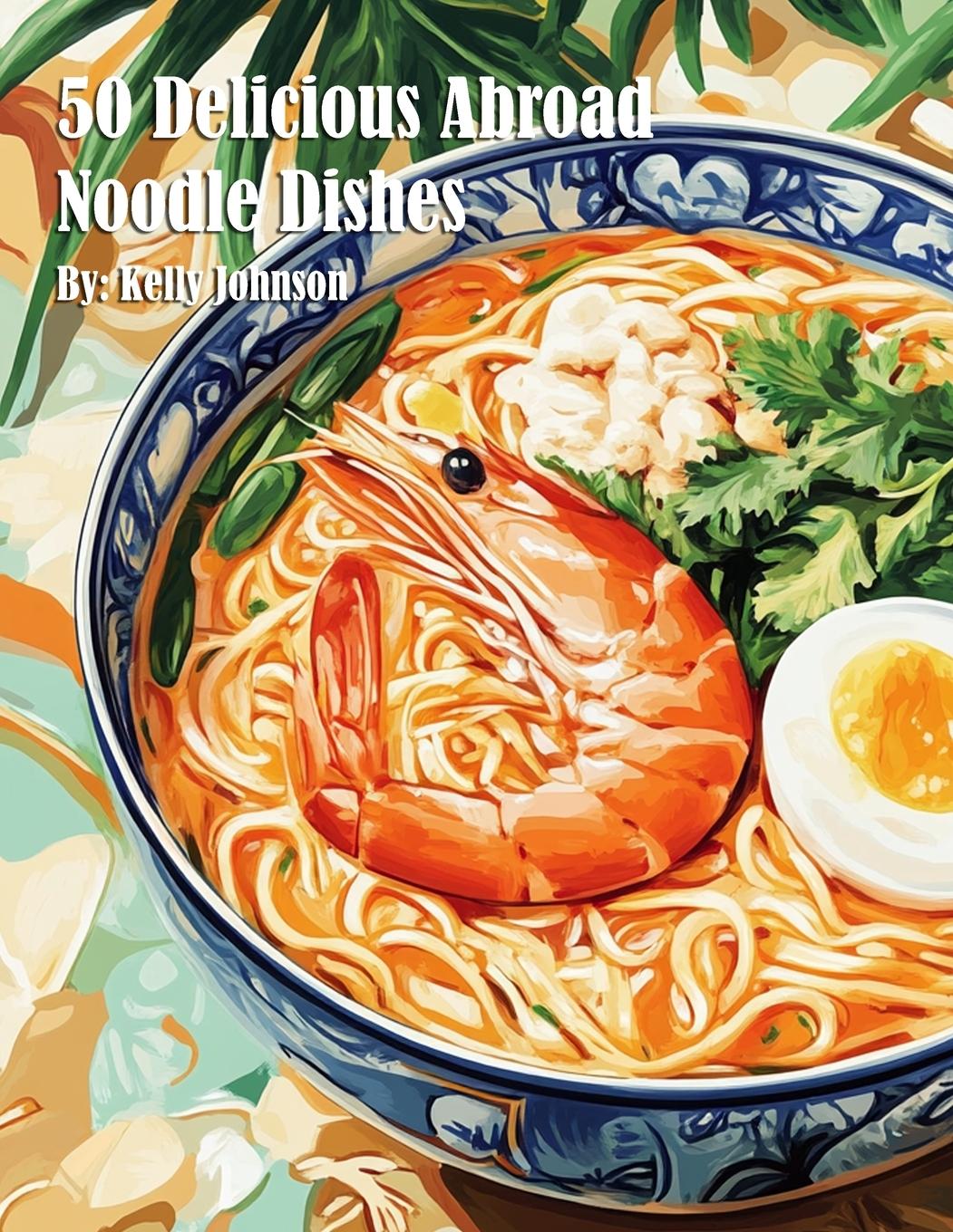 Kniha 50 Delicious Abroad Noodle Dishes 