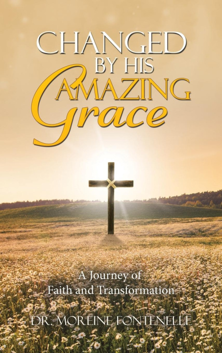 Kniha Changed By His Amazing Grace Dr. Moreine Fontenelle