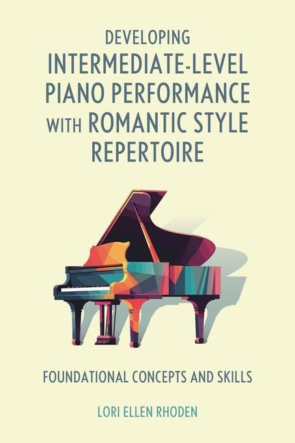 Kniha Developing Intermediate-Level Piano Performance with Romantic Style Repertoire Lori Ellen (Ball State University) Rhoden