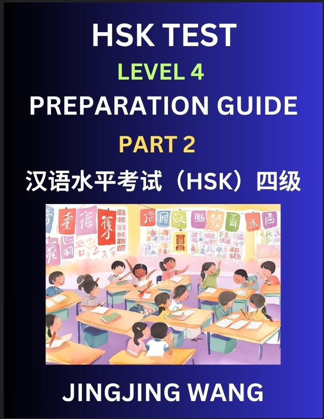 Kniha HSK Test Level 4 Preparation Guide (Part 2)- A Beginner's Course Study Material to Self-learn Mandarin Chinese Characters, Words, Example Sentences, V Jingjing Wang