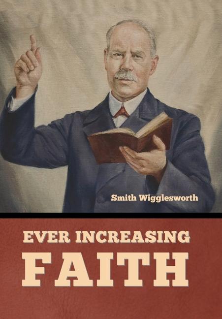 Kniha Ever Increasing Faith Smith Wigglesworth