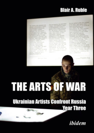 Kniha Arts of War: Ukrainian Artists Confront Russia Dr. Blair A. Ruble