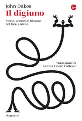 Kniha digiuno. Storia, scienza e filosofia del fare a meno John Oakes