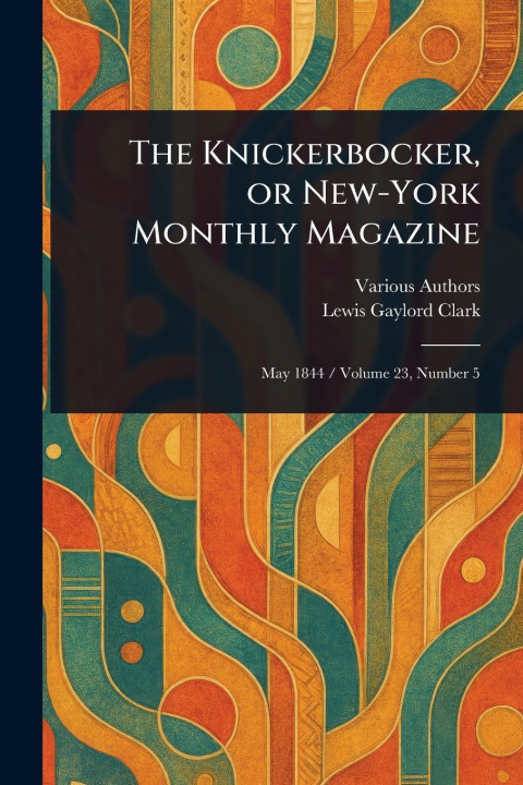 Kniha The Knickerbocker, or New-York Monthly Magazine Lewis Gaylord Clark
