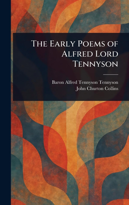 Kniha The Early Poems of Alfred Lord Tennyson John Churton Collins