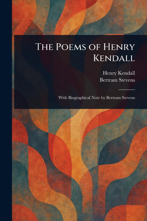 Kniha The Poems of Henry Kendall Bertram Stevens