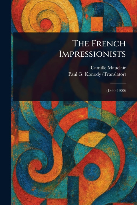 Kniha The French Impressionists Paul G (Paul George) Konody