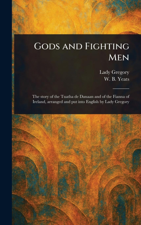 Knjiga Gods and Fighting Men W B (William Butler) Yeats