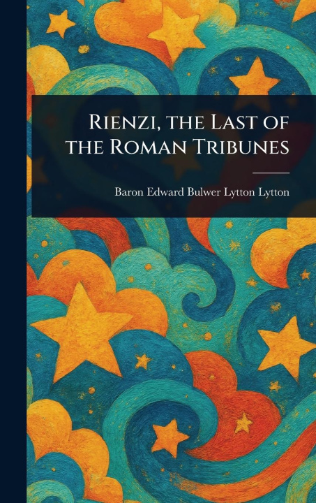 Libro Rienzi, the Last of the Roman Tribunes 