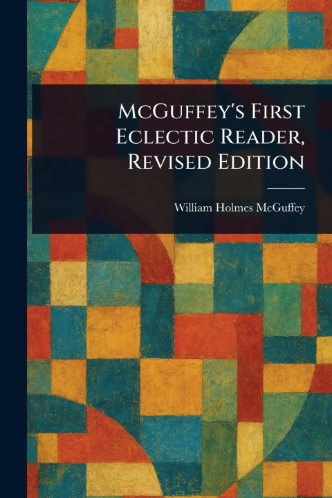 Kniha McGuffey's First Eclectic Reader, Revised Edition 