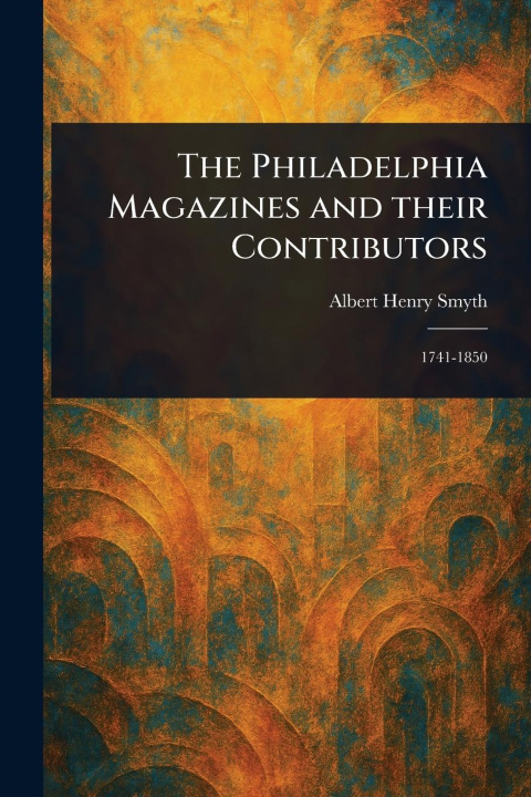 Libro The Philadelphia Magazines and Their Contributors 