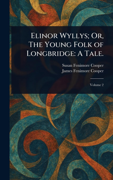 Libro Elinor Wyllys; Or, The Young Folk of Longbridge James Fenimore Cooper