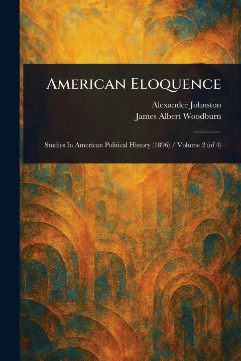 Kniha American Eloquence James Albert Woodburn