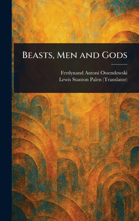 Kniha Beasts, Men and Gods Lewis Stanton Palen