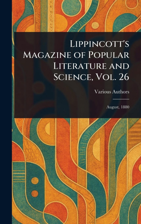 Kniha Lippincott's Magazine of Popular Literature and Science, Vol. 26 