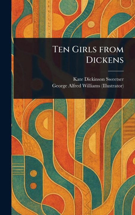 Kniha Ten Girls From Dickens George Alfred Williams