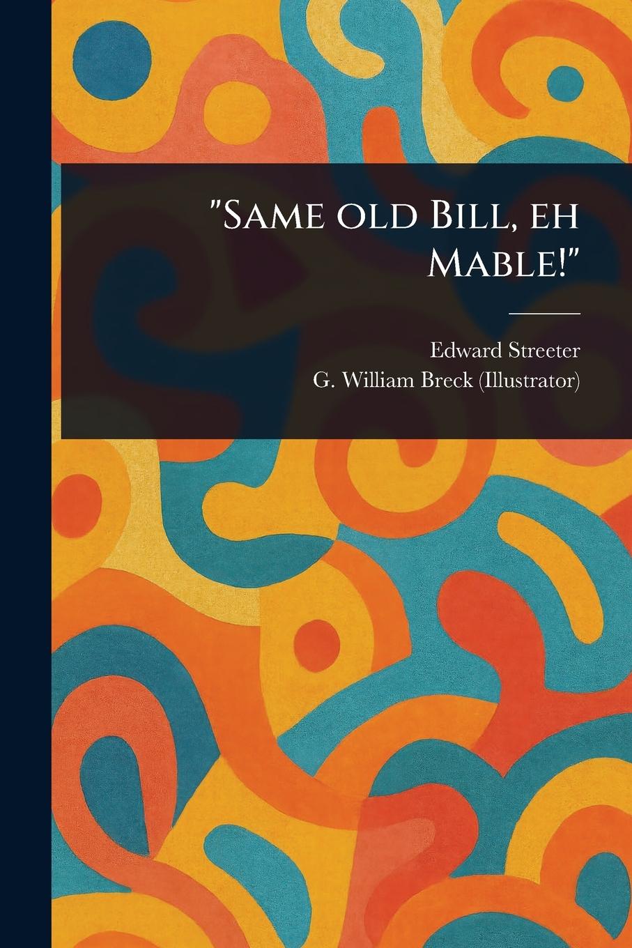 Kniha "Same Old Bill, Eh Mable!" G William (George William) Breck