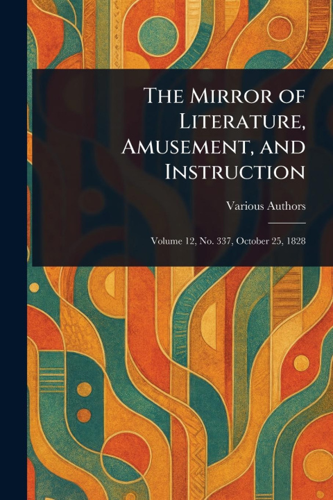 Libro The Mirror of Literature, Amusement, and Instruction 