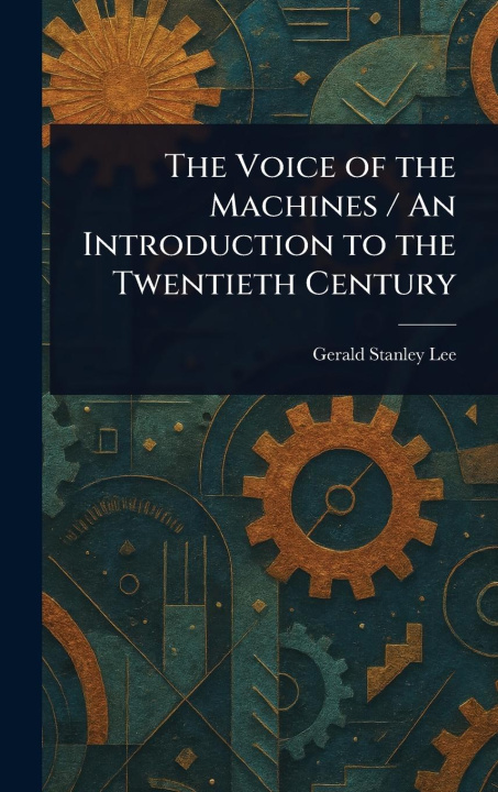Kniha The Voice of the Machines / An Introduction to the Twentieth Century 