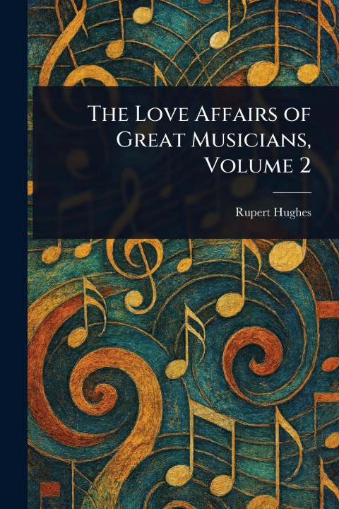 Kniha The Love Affairs of Great Musicians, Volume 2 