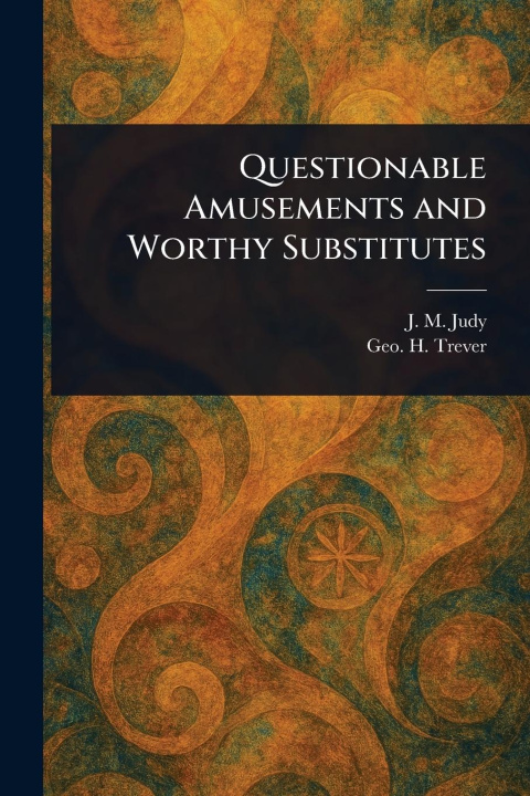 Kniha Questionable Amusements and Worthy Substitutes Geo H (George Henry) Trever