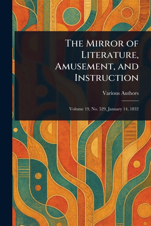 Libro The Mirror of Literature, Amusement, and Instruction 