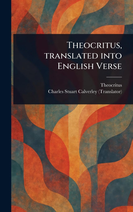 Kniha Theocritus, Translated Into English Verse Charles Stuart Calverley