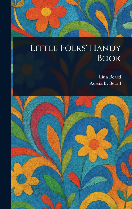 Kniha Little Folks' Handy Book Adelia B (Adelia Belle) Beard