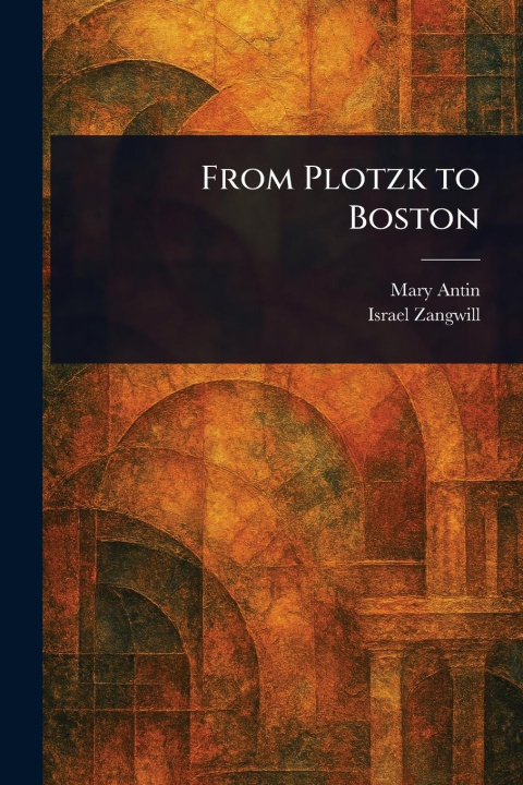 Kniha From Plotzk to Boston Israel Zangwill