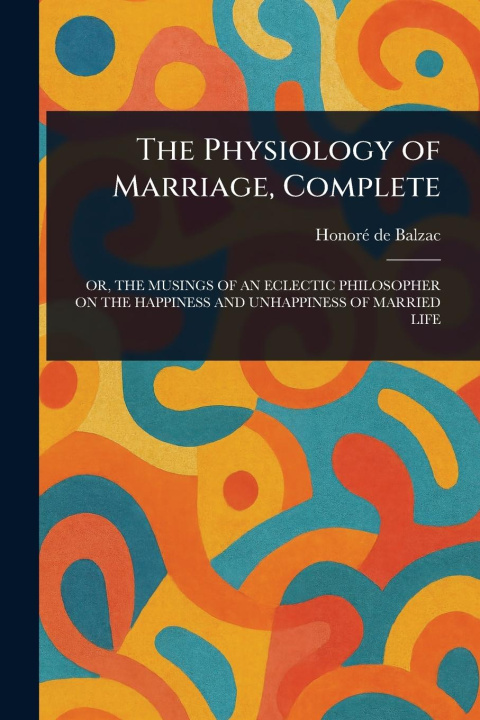 Kniha The Physiology of Marriage, Complete 