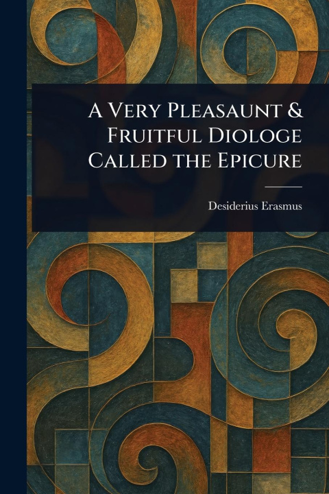 Libro A Very Pleasaunt & Fruitful Diologe Called the Epicure 