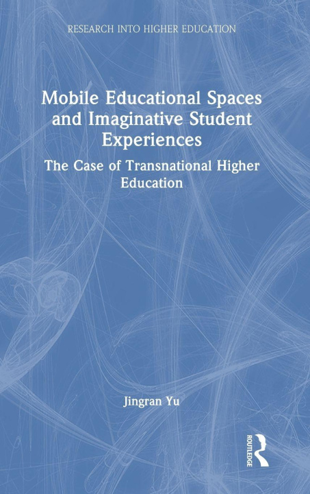 Kniha Mobile Educational Spaces and Imaginative Student Experiences Jingran Yu