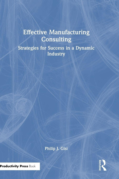 Boek Effective Manufacturing Consulting Philip J. Gisi