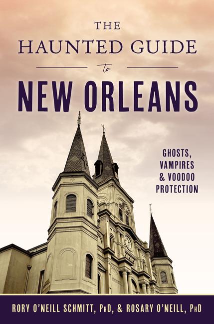 Kniha The Haunted Guide to New Orleans Rory O'Neill Schmitt