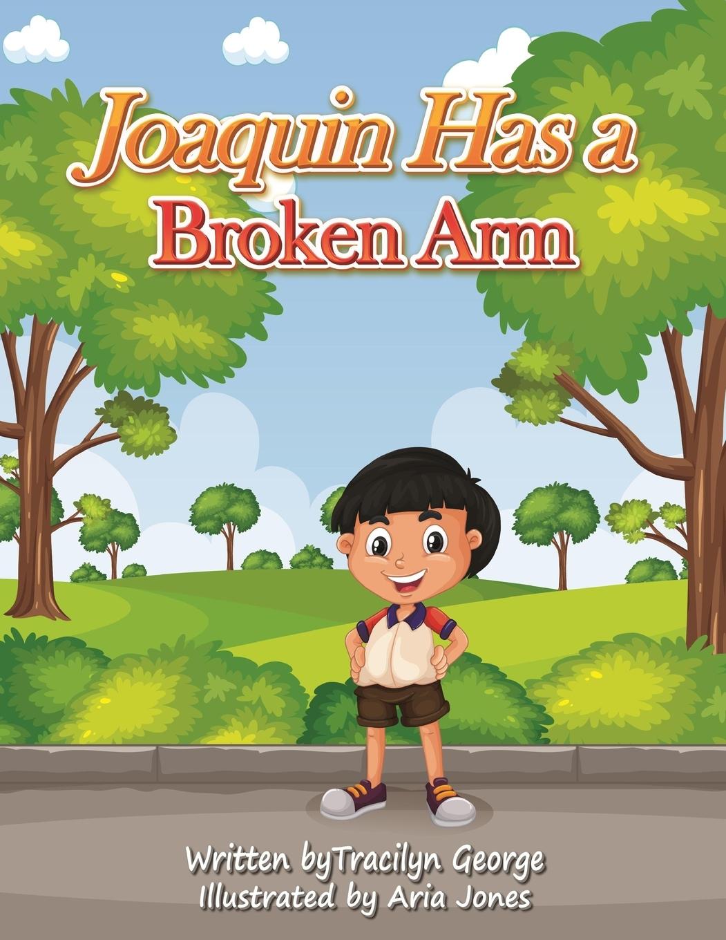 Knjiga Joaquin Has a Broken Arm Tracilyn George