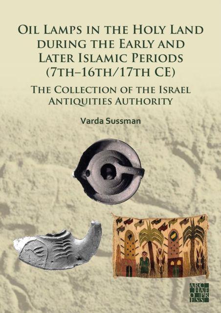 Kniha Oil Lamps in the Holy Land during the Early and Later Islamic Periods (7th-16th/17th CE) Sussman