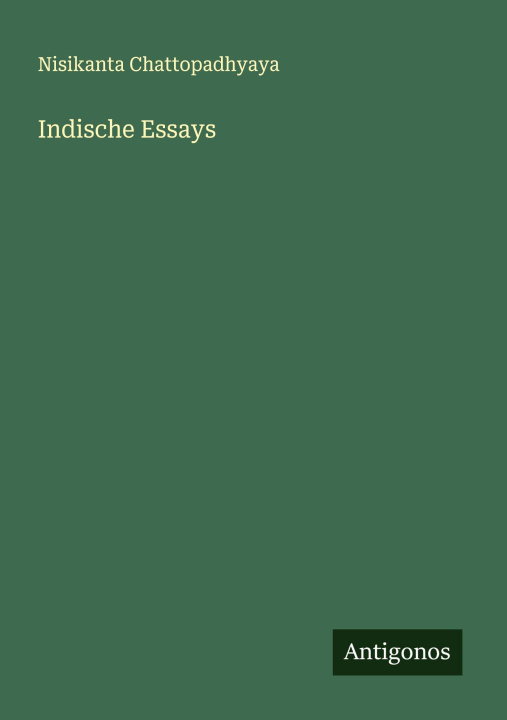 Kniha Indische Essays Nisikanta Chattopadhyaya