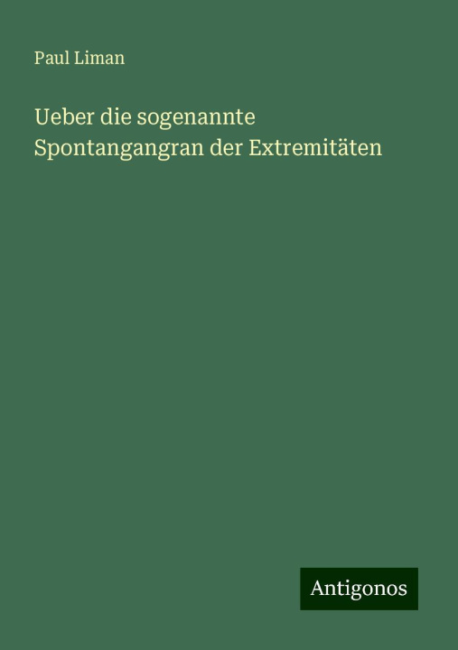 Knjiga Ueber die sogenannte Spontangangran der Extremitäten Paul Liman