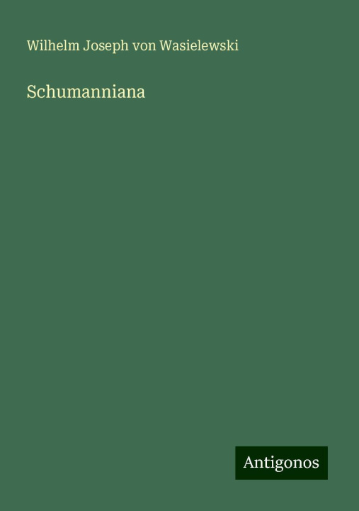 Libro Schumanniana Wilhelm Joseph von Wasielewski
