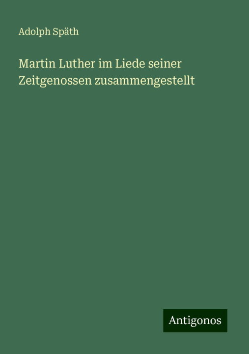 Libro Martin Luther im Liede seiner Zeitgenossen zusammengestellt Adolph Späth