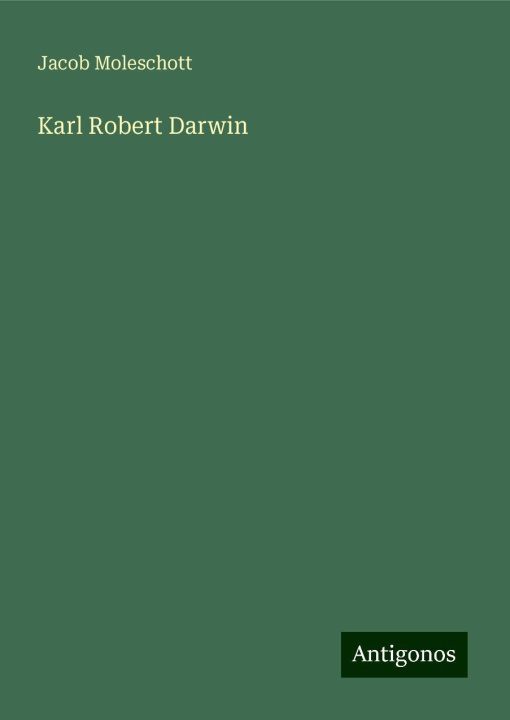 Kniha Karl Robert Darwin Jacob Moleschott