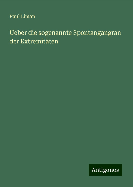 Buch Ueber die sogenannte Spontangangran der Extremitäten Paul Liman