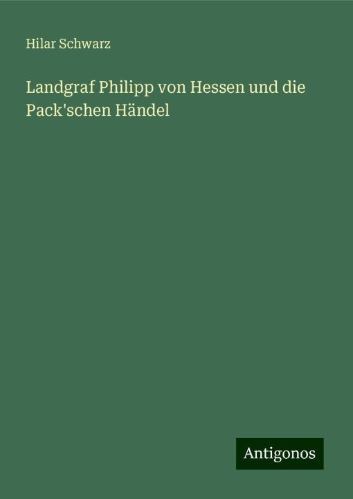 Libro Landgraf Philipp von Hessen und die Pack'schen Händel 