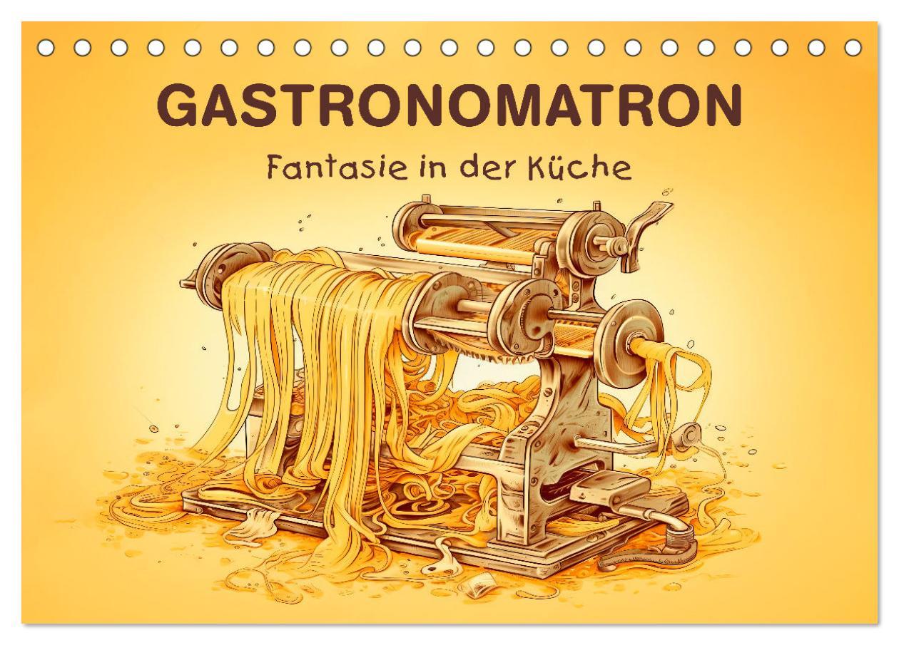 Kalendář/Diář Gastronomatron - Fantasie in der Küche (Tischkalender 2026 DIN A5 quer), CALVENDO Monatskalender Calvendo