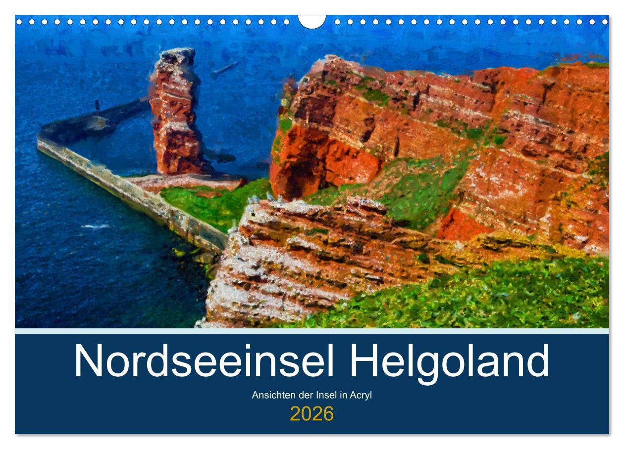 Kalendář/Diář Nordseeinsel Helgoland - Ansichten der Insel in Acryl (Wandkalender 2026 DIN A3 quer), CALVENDO Monatskalender Calvendo