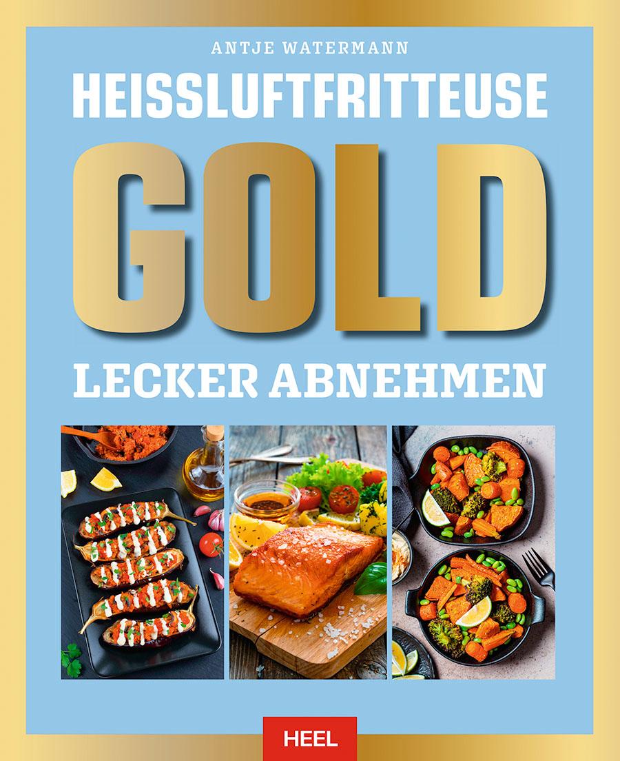 Knjiga Heißluftfritteuse GOLD Lecker Abnehmen Antje Watermann