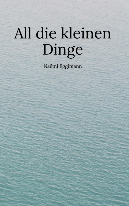 Knjiga All die kleinen Dinge Naëmi Eggimann